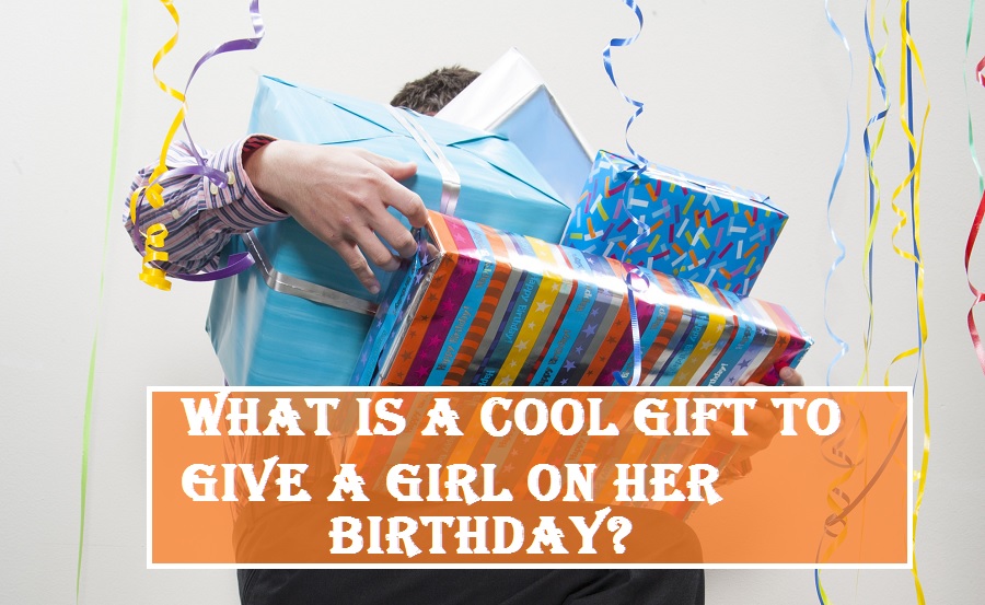 Good Gift to Give a Girl on Birthday