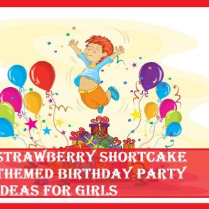 Strawberry Shortcake Birthday Party for Girls